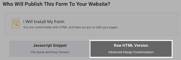 Click on I Will Install My Form and then
    from under that click on Raw HTML Version
